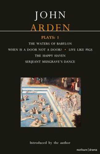 Cover image for Arden Plays: 1: Waters of Babylon; When is a Door...; Live Like Pigs; Serjeant Musgrave's Dance; The Happy Haven