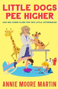 Cover image for Little Dogs Pee Higher