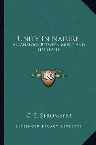 Cover image for Unity in Nature: An Analogy Between Music and Life (1911)