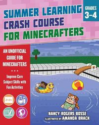 Cover image for Summer Learning Crash Course for Minecrafters: Grades 3-4: Improve Core Subject Skills with Fun Activities