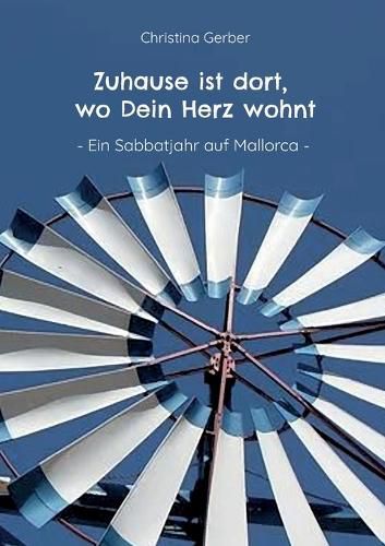 Cover image for Zuhause ist dort, wo Dein Herz wohnt: Ein Sabbatjahr auf Mallorca