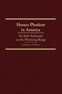 Cover image for Horace Plunkett in America: An Irish Aristocrat on the Wyoming Range