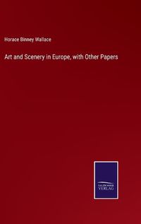 Cover image for Art and Scenery in Europe, with Other Papers