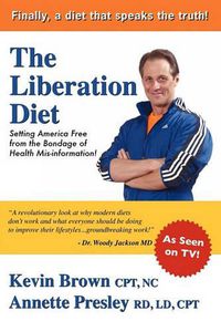 Cover image for The Liberation Diet: Setting America Free from the Bondage of Health Misinformation!