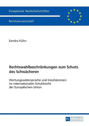 Cover image for Rechtswahlbeschraenkungen Zum Schutz Des Schwaecheren: Wertungswidersprueche Und Inkohaerenzen Im Internationalen Schuldrecht Der Europaeischen Union