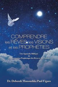 Cover image for Comprendre Les Reves, Les Visions Et Les Propheties