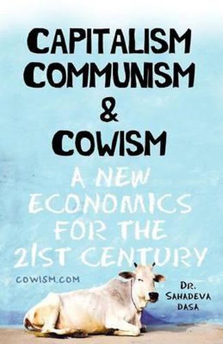 Cover image for Capitalism Communism And Cowism - A New Economics For The 21st Century