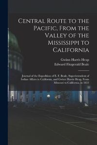 Cover image for Central Route to the Pacific, From the Valley of the Mississippi to California