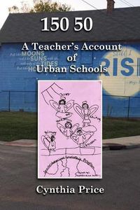 Cover image for 150 50: A Teacher's Account of Urban Schools