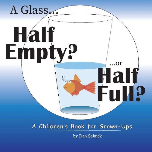 Cover image for A Glass Half Empty? ...or Half Full?: A Children's Book for Grown-Ups