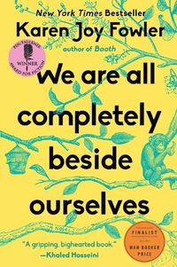 Cover image for We Are All Completely Beside Ourselves: A Novel