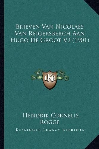 Cover image for Brieven Van Nicolaes Van Reigersberch Aan Hugo de Groot V2 (1901)