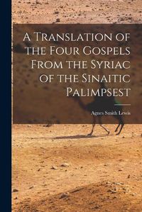 Cover image for A Translation of the Four Gospels From the Syriac of the Sinaitic Palimpsest