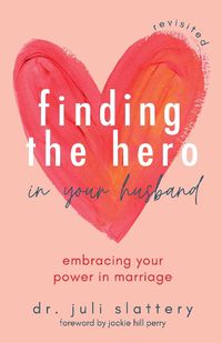 Cover image for Finding the Hero in Your Husband, Revisited: Embracing Your Power in Marriage