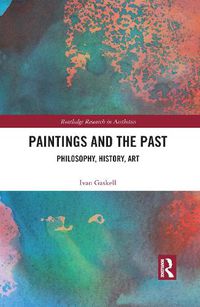 Cover image for Paintings and the Past: Philosophy, History, Art