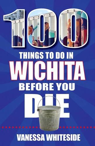 Cover image for 100 Things to Do in Wichita Before You Die