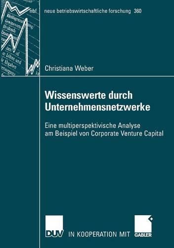 Cover image for Wissenswerte durch Unternehmensnetzwerke: Eine multiperspektivische Analyse am Beispiell von Corporate Venture Capital