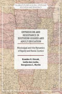 Cover image for Oppression and Resistance in Southern Higher and Adult Education: Mississippi and the Dynamics of Equity and Social Justice