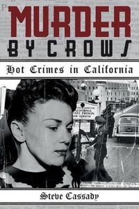 Cover image for Murder by Crows: Hot Crimes in California