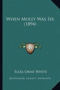 Cover image for When Molly Was Six (1894)