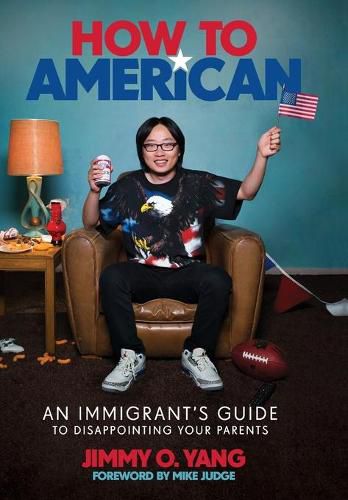 Cover image for How to American: An Immigrant's Guide to Disappointing Your Parents