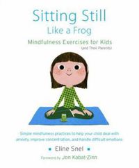 Cover image for Sitting Still Like a Frog: Mindfulness Exercises for Kids (and Their Parents)