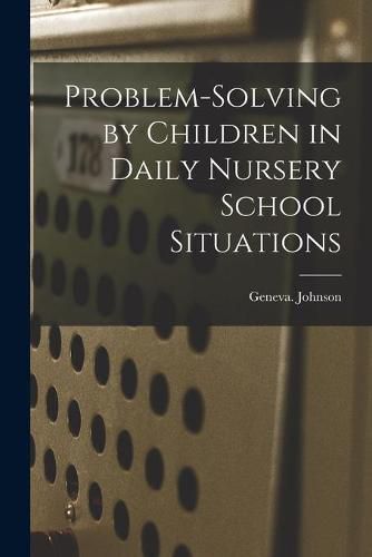 Cover image for Problem-solving by Children in Daily Nursery School Situations