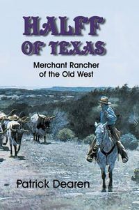 Cover image for Halff of Texas: A Merchant Rancher of the Old West