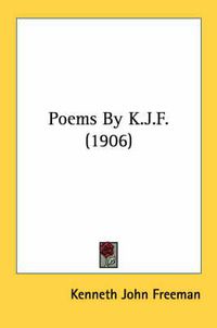 Cover image for Poems by K.J.F. (1906)