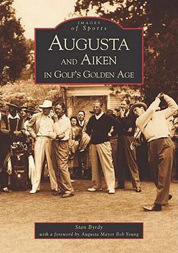 Cover image for Augusta and Aiken in Golf's Golden Age