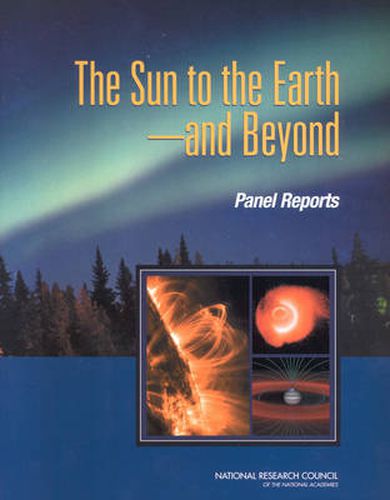 The Sun to the Earth, and Beyond: Panel Reports