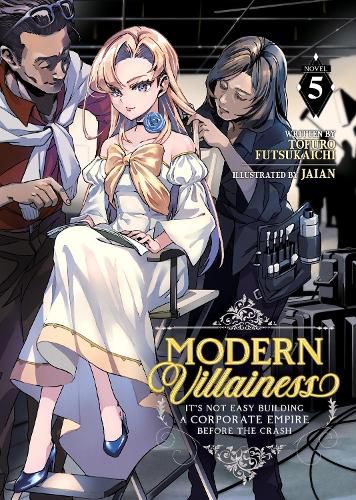 Cover image for Modern Villainess: It's Not Easy Building a Corporate Empire Before the Crash (Light Novel) Vol. 5