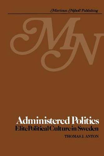 Cover image for Administered Politics: Elite Political Culture in Sweden