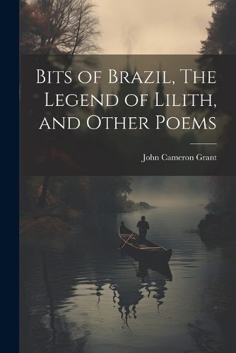 Cover image for Bits of Brazil, The Legend of Lilith, and Other Poems