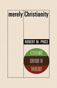 Cover image for Merely Christianity: A Systemic Critique of Theology