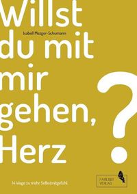 Cover image for Willst du mit mir gehen, Herz?: 14 Wege zu mehr Selbstmitgefuhl