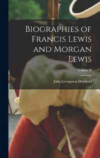 Cover image for Biographies of Francis Lewis and Morgan Lewis; Volume II