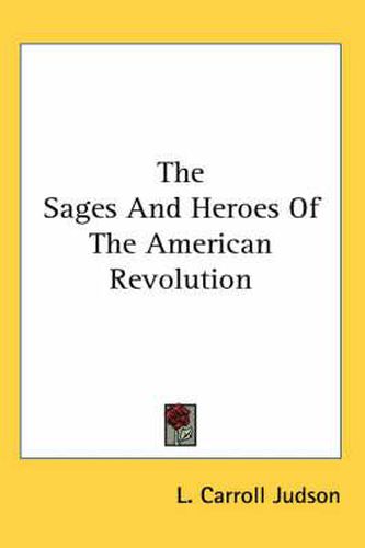 Cover image for The Sages And Heroes Of The American Revolution