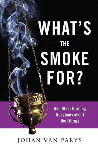 Cover image for What's the Smoke For?: And Other Burning Questions about the Liturgy