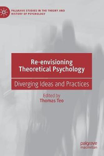 Cover image for Re-envisioning Theoretical Psychology: Diverging Ideas and Practices