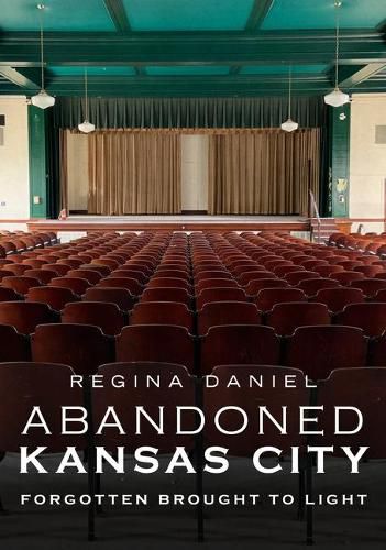 Cover image for Abandoned Kansas City: Forgotten Brought to Light