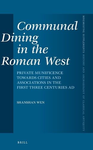 Cover image for Communal Dining in the Roman West: Private Munificence Towards Cities and Associations in the First Three Centuries AD