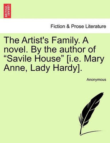 Cover image for The Artist's Family. a Novel. by the Author of  Savile House  [I.E. Mary Anne, Lady Hardy].