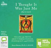 Cover image for I Thought It Was Just Me (but it isn't): Telling the Truth About Perfectionism, Inadequacy and Power