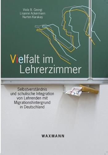 Cover image for Vielfalt im Lehrerzimmer: Selbstverstandnis und schulische Integration von Lehrenden mit Migrationshintergrund in Deutschland