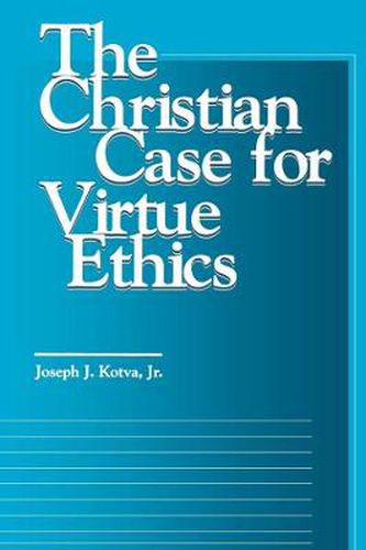 Cover image for The Christian Case for Virtue Ethics