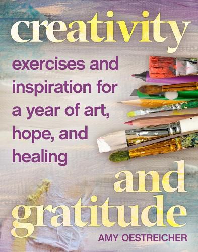 Cover image for Creativity and Gratitude: Exercises and Inspiration for a Year of Art, Hope, and Healing