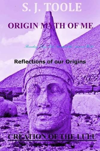 Cover image for Origin Myth of Me: Reflections of Our Origins Creation of the Lulu