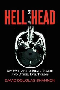 Cover image for Hell in the Head: My War with a Brain Tumor and Other Evil Things