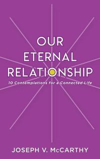 Cover image for Our Eternal Relationship: 10 Contemplations for a Connected Life